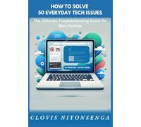IT Fixes Made Simple: Solve 50 Everyday Digital Problems Without a Technician: A Beginner’s Guide to Fixing Wi-Fi, Slow Computers, Phone Issues & More-No Tech Skills Needed!