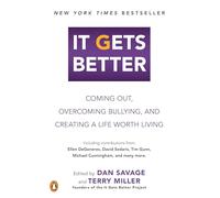 It Gets Better: Coming Out, Overcoming Bullying, and Creating a Life Worth Living