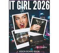IT GIRL VISION 2026: The Ultimate Vision Board Clip Art Book: Aesthetic Images, Quotes & Stickers for Manifestation, Luxury Lifestyle, Travel & Self-Care (Magazines for Cutting)