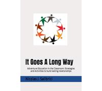 It Goes A Long Way: Adventure Education in the Classroom: Strategies and Activities to build lasting relationships