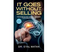 It Goes Without Selling, The Subtle Art of Influencing the Subconscious