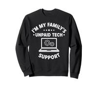 IT Guy Im My Family's Unpaid Tech Support Ingeniero informático Sudadera
