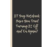 IT Guy Notebook: Have You Tried Turning It Off and On Again?: Funny 6x9 Lined Notebook - Perfect Gift for IT Guys, Tech Support & Computer Nerds