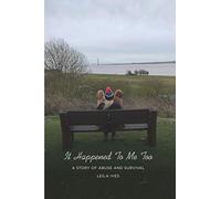 It Happened To Me Too: A Story of Abuse and Survival