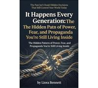 It Happens Every Generation: The Hidden Pattern of Power, Fear, and Propaganda You’re Still Living Inside (The Past Isn’t Dead: Hidden Decisions That Still Control Your World Today)