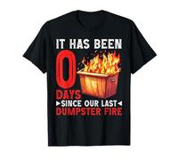 It Has Been 0 Days Since Our Last Dumpster Fire -- Camiseta