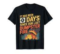 It Has Been 0 Days Since Our Last Dumpster Fire - Camiseta