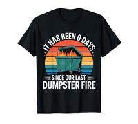It Has Been 0 Days Since Our Last Dumpster Fire |- Camiseta