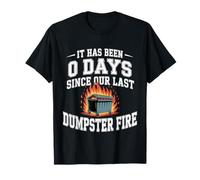 It Has Been 0 Days Since Our Last Dumpster Fire - Camiseta