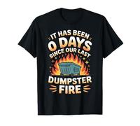 It Has Been 0 Days Since Our Last Dumpster Fire |- Camiseta
