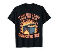 It Has Been 0 Days Since Our Last Dumpster Fire |- Camiseta