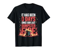 It Has Been 0 Days Since Our Last Dumpster Fire |- Camiseta