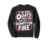 It Has Been 0 Days Since Our Last Dumpster Fire - Sudadera
