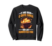 It Has Been 0 Days Since Our Last Dumpster Fire Sudadera