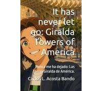 It has never let go: Giralda Towers of America: Nunca me ha dejado: Las Torres Giralda de América. (Spanish HIstory of America adapted to young children and not so young people)