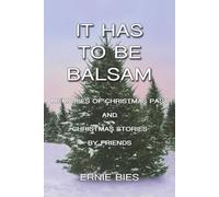 It Has to be Balsam: Memories of Christmas Past and Christmas Stories by Friends