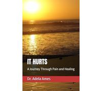 IT HURTS: A Journey Through Pain and Healing