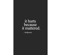 It Hurts Because It Mattered: Poems and Reflections for Healing Heartbreak, Letting Go, and Finding Yourself Again