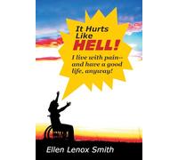 It Hurts Like Hell! I live with pain --and have a good life, anyway!