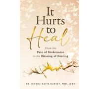 It Hurts to Heal: From the Pain of Brokenness to the Blessing of Healing