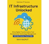IT Infrastructure Unlocked: Build Modern IT Systems Easily | Master Infrastructure Strategies | IT Security Frameworks and Compliance | Streamline IT Operations Efficiently | Secure IT Environments