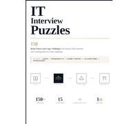 IT Interview Puzzles: 150 Brain Teasers and Logic Challenges with Step-by-Step Solutions and Coaching Notes for Tech Candidates (The Hands-On Tech Professional Series)