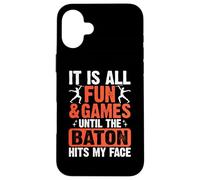 It Is All Fun and Games Until The Baton Hits My Face Carcasa para iPhone 16 Plus