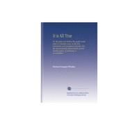 It is All True: Or, the grace and truth of the gospel made plain to common sense, in the first conversion and consequent humble, holy life and ... martha james, of chelwood, in somersetshire.
