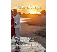 It is always now: When love is the only possible experiment: 2 (Narrative Technosophy Collection)