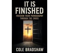 It Is Finished: Freedom From Pornography Through The Cross