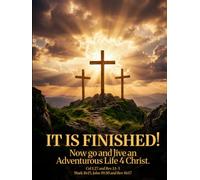 IT IS FINISHED! Now go and live an Adventurous Life 4 Christ.: Large Color Edition (#AdventurousLife4Christ)