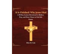It Is Finished: Why Jesus Died: A 40-Day Lenten Devotional to Reflect, Pray, and Draw Closer to God this Easter