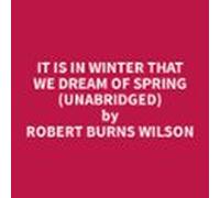 It Is In Winter That We Dream Of Spring (Unabridged)