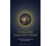 It Is Later Than You Think: The Teaching of Hieromonk Seraphim Rose and Why the World Still Needs It: 3 (The Monk of Platina: A Life in Three Books)