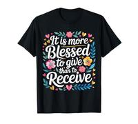 It Is More Blessed To Give Than To Receive - Camiseta