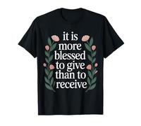 It Is More Blessed To Give Than To Receive - Camiseta