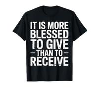 It Is More Blessed To Give Than To Receive |- Camiseta