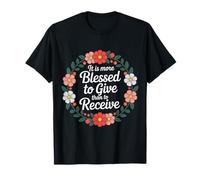 It Is More Blessed To Give Than To Receive - Camiseta