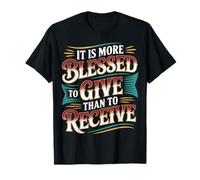 It Is More Blessed To Give Than To Receive - Camiseta