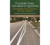 It Is More Than the Miracle Question: Deconstructing Solution Focused Therapy (Research, Theory, and Practice Within Academic Affairs)