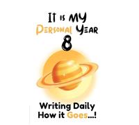 IT IS MY PERSONAL YEAR 8: WRITING DAILY HOW IT GOES...!