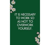 It Is Necessary To Work So As Not to Overwork Yourself: Funny Gag Gift Notebook for Co-workers, Team, HR, Employees, Friends, Students, Classmates, Teacher [6"x9" - 100 pages]