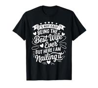 It Is Not Easy Being The Best Wife Ever But I Nail It Esposa Camiseta