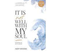 It Is Not Well With My Soul: Volume I: Recovering the Art of Grieving