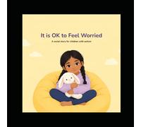 It is OK to Feel Worried: A Social Story for Children with Autism