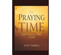 It is Praying Time: Seeking God in Times of Crisis