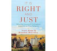 It Is Right and Just: Why the Future of Civilization Depends on True Religion