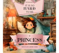 It is so hard to be a Princess!: A Heartwarming Story About Love, Laughter, and Being Yourself, Because Every Child Deserves to Shine Their Own Way/ For Young Readers 4 - 8 years old (Playful Rhymes)