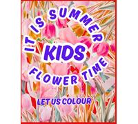 IT IS SUMMER KIDS FLOWER TIME: COLORING BOOK
