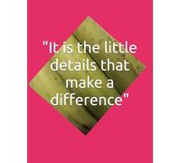 "it is the little details that make a difference"